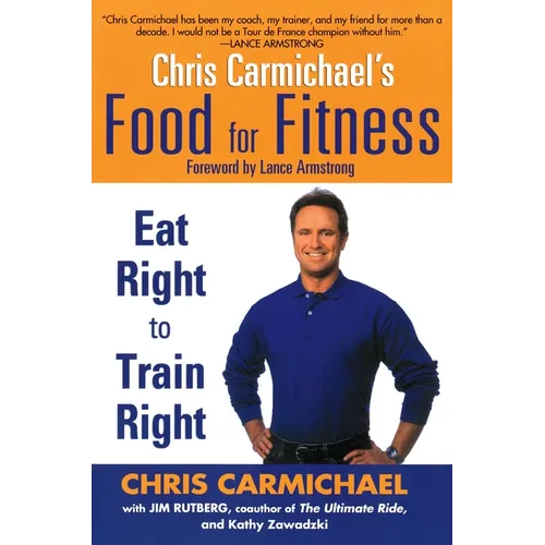 Chris Carmichael's Food for Fitness: Eat Right to Train Right - Paperback