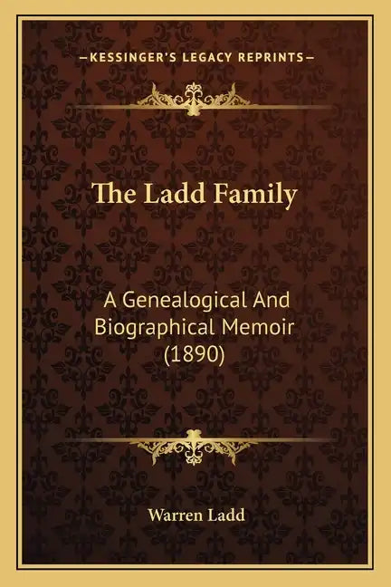 The Ladd Family: A Genealogical And Biographical Memoir (1890) - Paperback