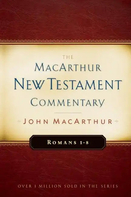 Romans 1-8 MacArthur New Testament Commentary: Volume 15 - Hardcover