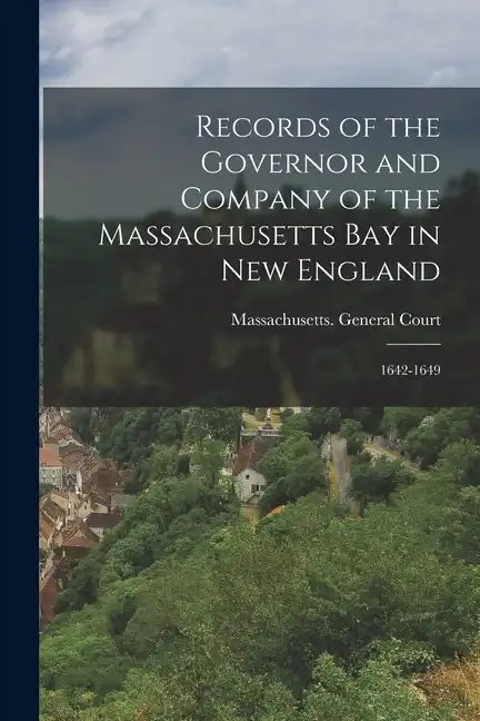 Records of the Governor and Company of the Massachusetts Bay in New England: 1642-1649 - Paperback