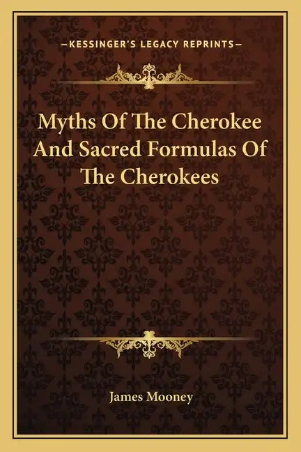 Myths of the Cherokee and Sacred Formulas of the Cherokees - Paperback