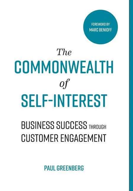 The Commonwealth of Self Interest: Business Success Through Customer Engagement - Hardcover