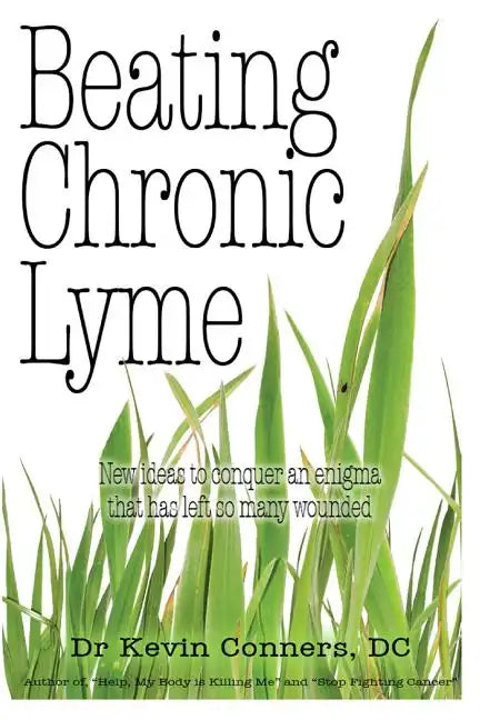 Beating Chronic Lyme: New ideas to conquer an enigma that has left so many wounded - Paperback