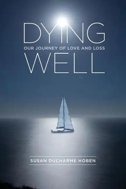 Dying Well: Our Journey of Love and Loss - Paperback