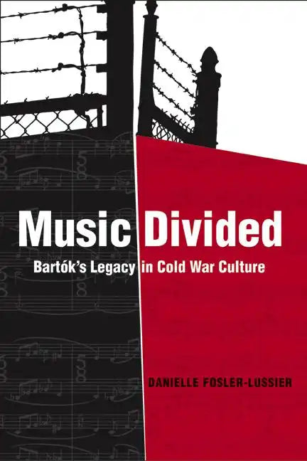 Music Divided: Bartók's Legacy in Cold War Culture Volume 7 - Hardcover