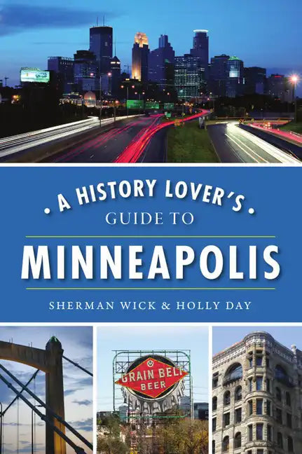 A History Lover's Guide to Minneapolis - Paperback