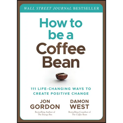 How to Be a Coffee Bean: 111 Life-Changing Ways to Create Positive Change - Hardcover