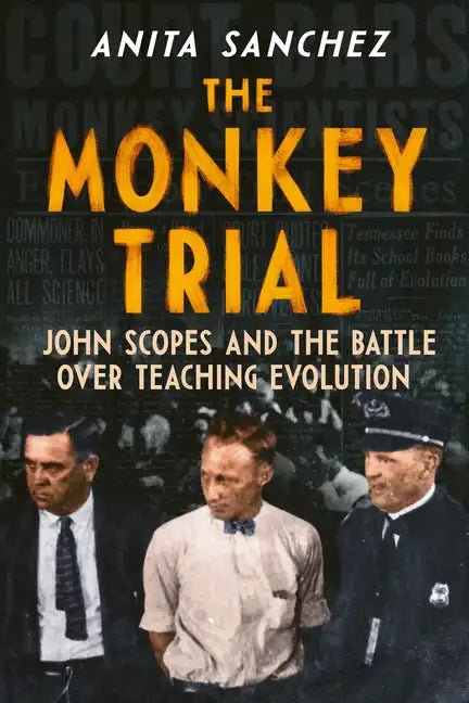 The Monkey Trial: John Scopes and the Battle Over Teaching Evolution - Hardcover