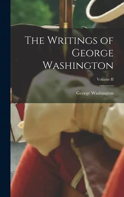 The Writings of George Washington; Volume II - Hardcover