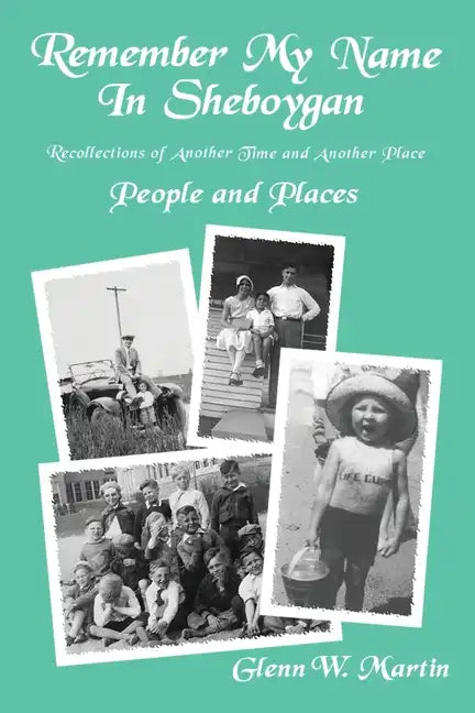 Remember My Name In Sheboygan: People and Places - Paperback
