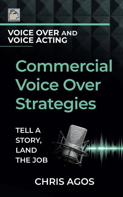Commercial Voice Over Strategies: Tell A Story, Land The Job - Paperback