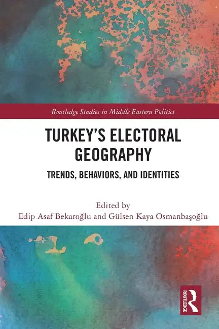Turkey's Electoral Geography: Trends, Behaviors, and Identities - Paperback