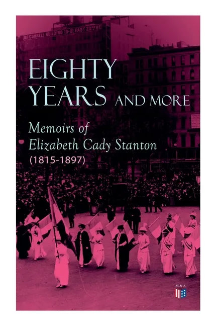 Eighty Years and More: Memoirs of Elizabeth Cady Stanton (1815-1897) - Paperback