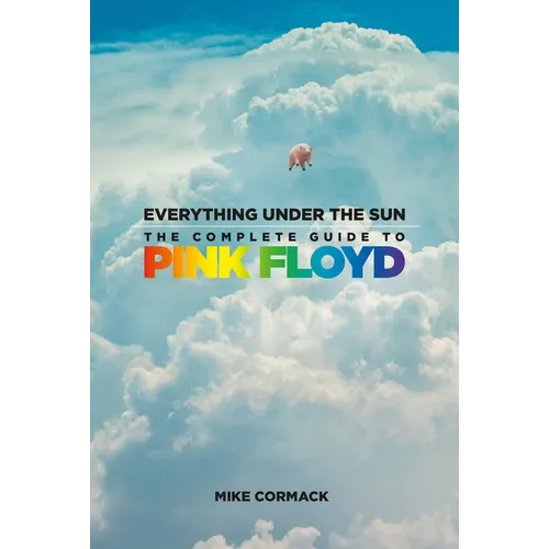 Everything Under the Sun: The Complete Guide to Pink Floyd - Hardcover