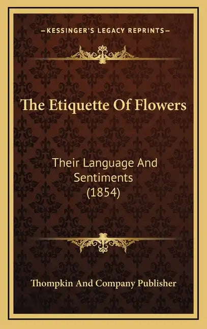 The Etiquette of Flowers: Their Language and Sentiments (1854) - Hardcover