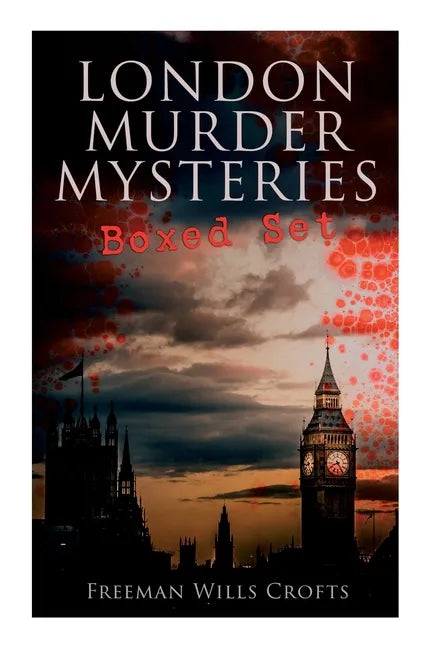 London Murder Mysteries - Ultimate Collection: The Cask, the Ponson Case & the Pit-Prop Syndicate - Paperback