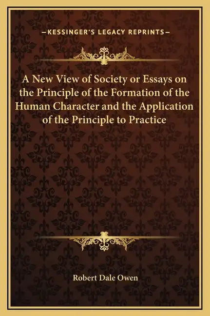 A New View of Society or Essays on the Principle of the Formation of the Human Character and the Application of the Principle to Practice - Hardcover