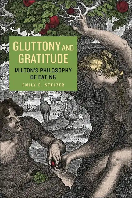 Gluttony and Gratitude: Milton's Philosophy of Eating - Paperback