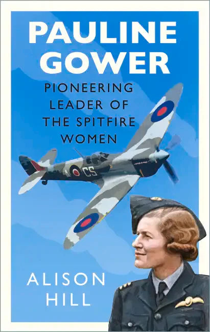 Pauline Gower, Pioneering Leader of the Spitfire Women - Hardcover