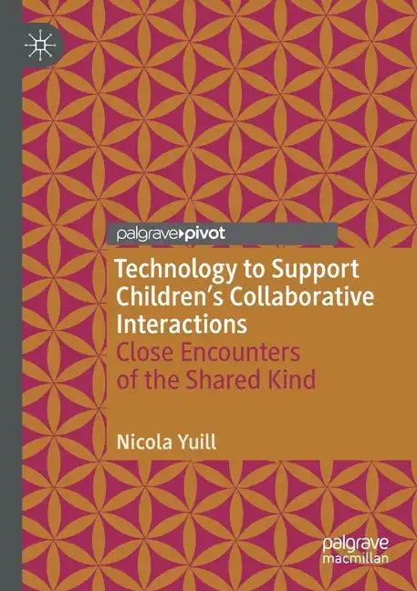 Technology to Support Children's Collaborative Interactions: Close Encounters of the Shared Kind - Paperback