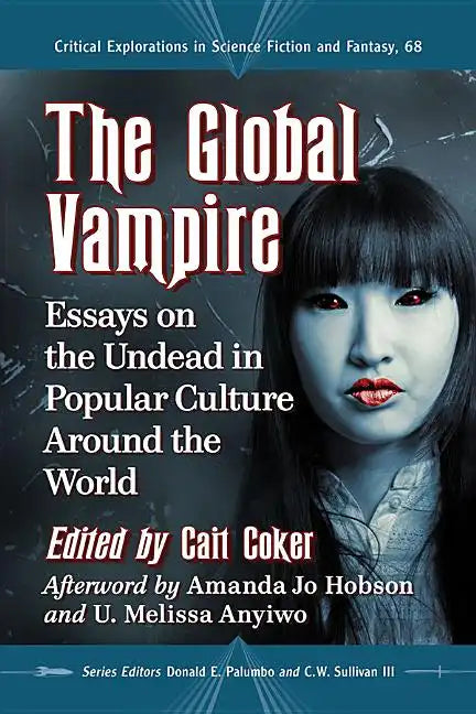 The Global Vampire: Essays on the Undead in Popular Culture Around the World - Paperback