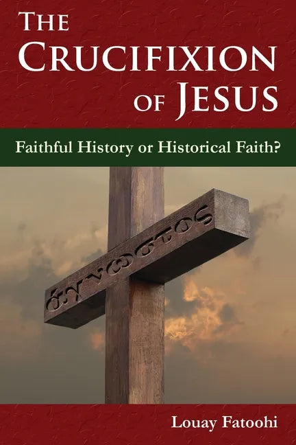 The Crucifixion of Jesus: Faithful History or Historical Faith? - Paperback