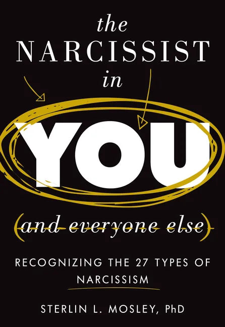 The Narcissist in You and Everyone Else: Recognizing the 27 Types of Narcissism - Hardcover