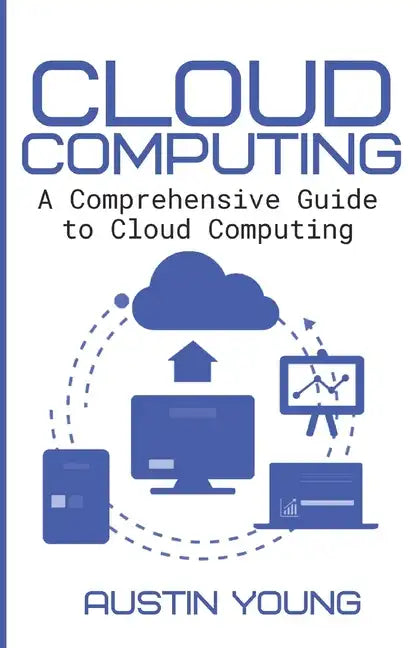 Cloud Computing: A Comprehensive Guide to Cloud Computing - Paperback