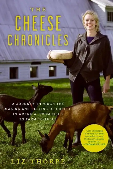 The Cheese Chronicles: A Journey Through the Making and Selling of Cheese in America, from Field to Farm to Table - Paperback