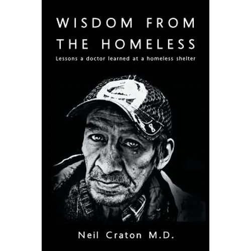 Wisdom From the Homeless: Lessons a Doctor Learned at a Homeless Shelter - Paperback