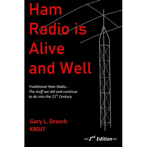 Ham Radio is Alive and Well: Traditional Ham Radio... The stuff we did and continue to do into the 21st Century - Paperback