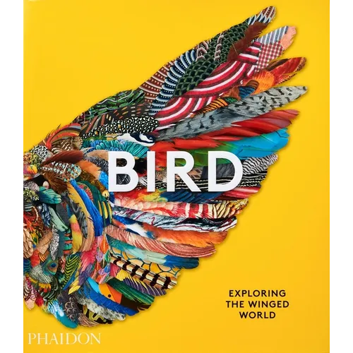 Bird: Exploring the Winged World - Hardcover