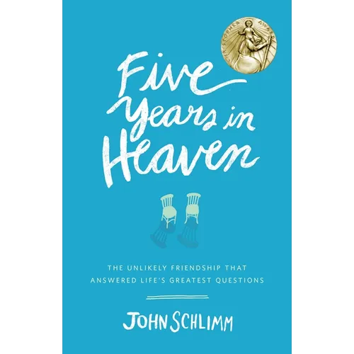 Five Years in Heaven: The Unlikely Friendship That Answered Life's Greatest Questions - Paperback