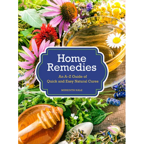 Home Remedies: An A-Z Guide of Quick and Easy Natural Cures - Hardcover