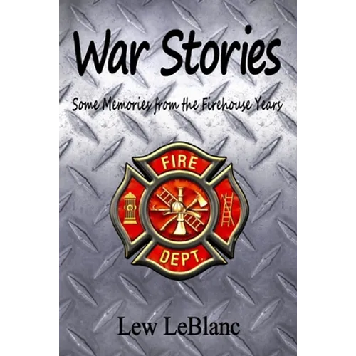 War Stories: Some Memories from the Firehouse Years - Paperback