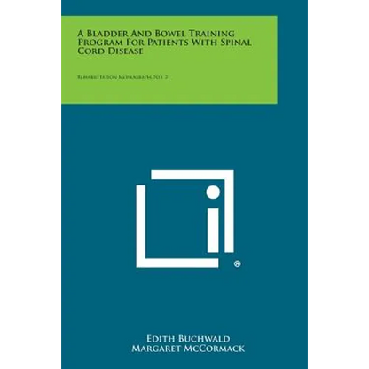 A Bladder And Bowel Training Program For Patients With Spinal Cord Disease: Rehabilitation Monograph, No. 3 - Paperback