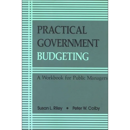Practical Government Budgeting: A Workbook for Public Managers - Paperback