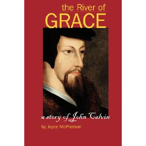 The River of Grace: The Story of John Calvin - Paperback