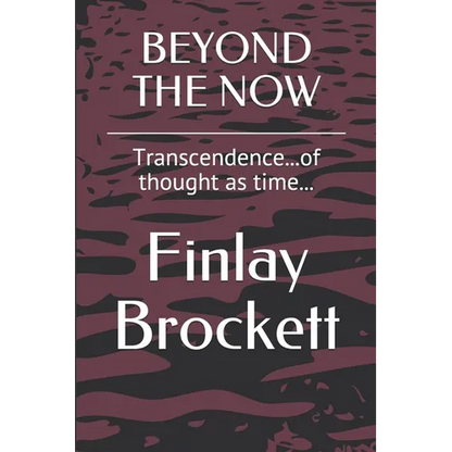 Beyond the Now: Transcendence...of thought as time... - Paperback