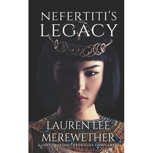 Nefertiti's Legacy: A Lost Pharaoh Chronicles Complement - Paperback
