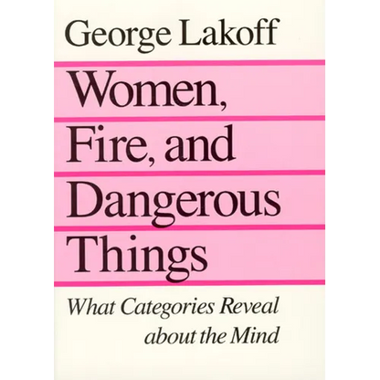 Women, Fire, and Dangerous Things: What Categories Reveal about the Mind - Paperback
