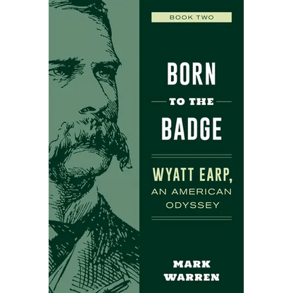 Born to the Badge: Wyatt Earp, An American Odyssey Book Two - Paperback