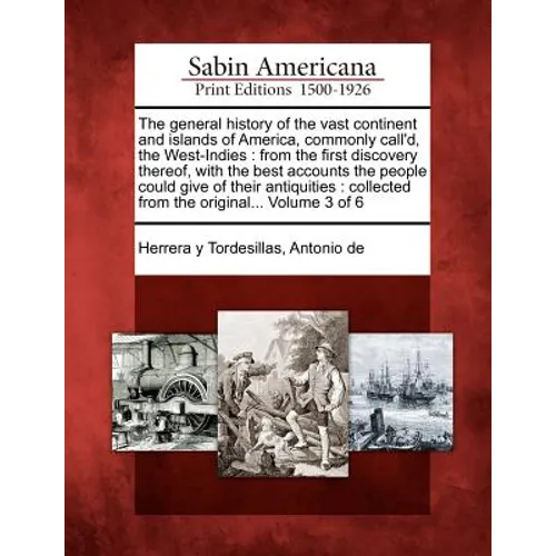 The General History of the Vast Continent and Islands of America, Commonly Call'd, the West-Indies: From the First Discovery Thereof, with the Best Ac - Paperback