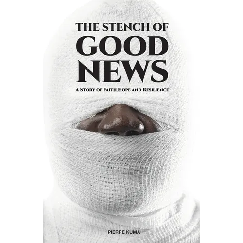 The Stench of Good News: A Story of Faith Hope and Resilience - Paperback