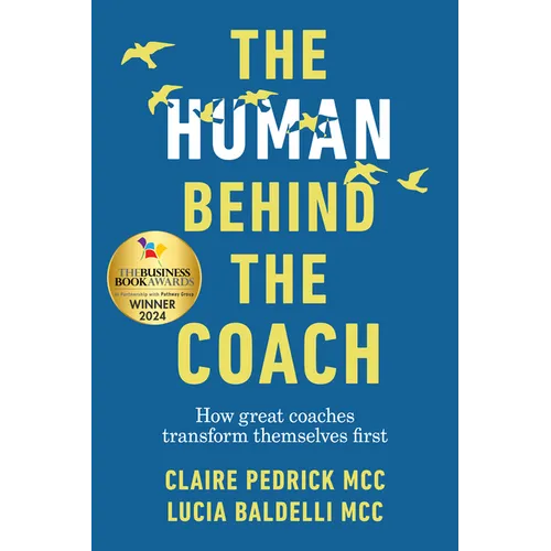 The Human Behind the Coach: How Great Coaches Transform Themselves First - Hardcover