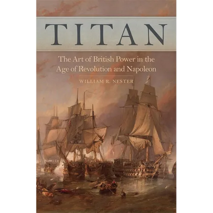 Titan: The Art of British Power in the Age of Revolution and Napoleon - Hardcover