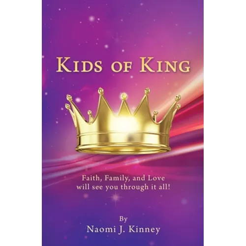 Kids of King: Faith, Family, and Love will see you through it all! - Paperback