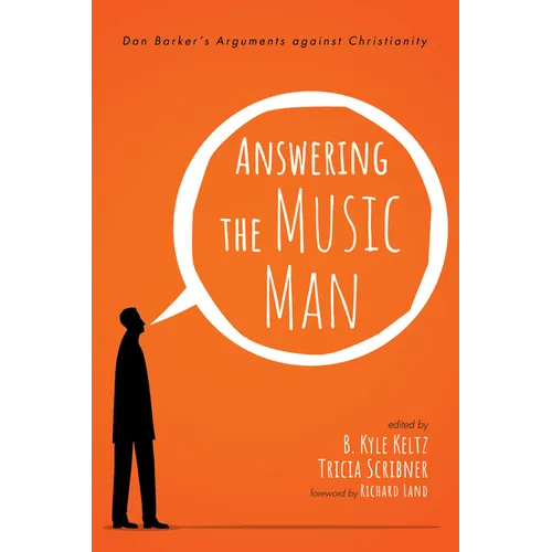 Answering the Music Man: Dan Barker's Arguments Against Christianity - Paperback