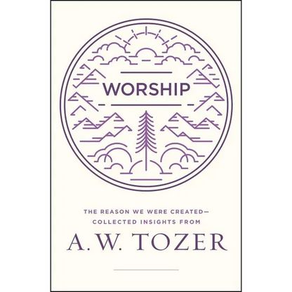 Worship: The Reason We Were Created-Collected Insights from A. W. Tozer - Paperback