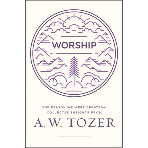 Worship: The Reason We Were Created-Collected Insights from A. W. Tozer - Paperback